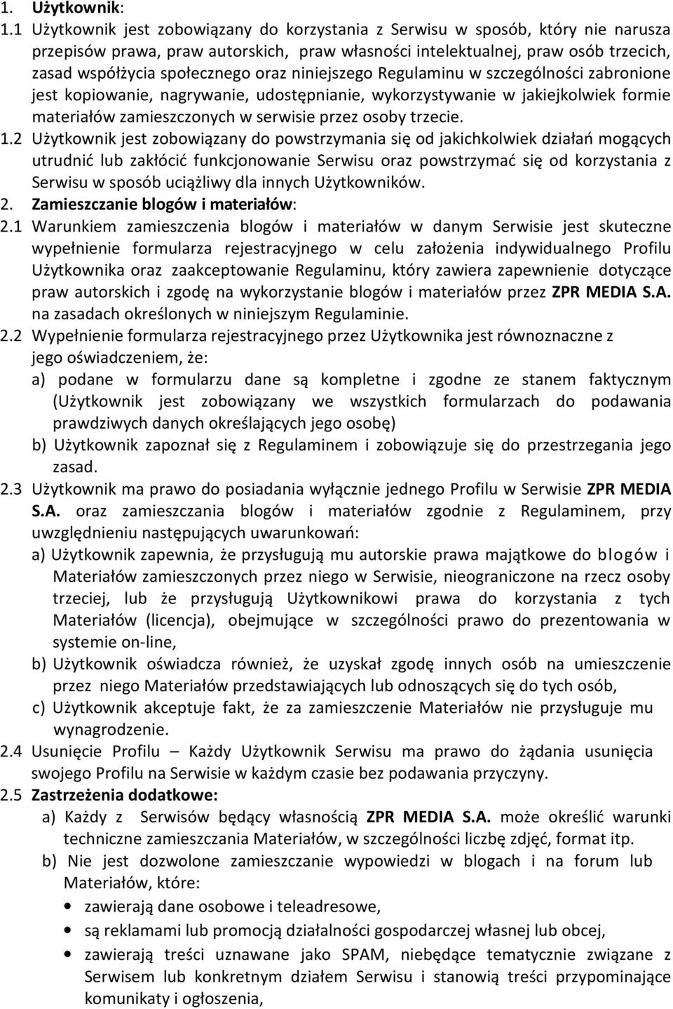 oraz niniejszego Regulaminu w szczególności zabronione jest kopiowanie, nagrywanie, udostępnianie, wykorzystywanie w jakiejkolwiek formie materiałów zamieszczonych w serwisie przez osoby trzecie. 1.