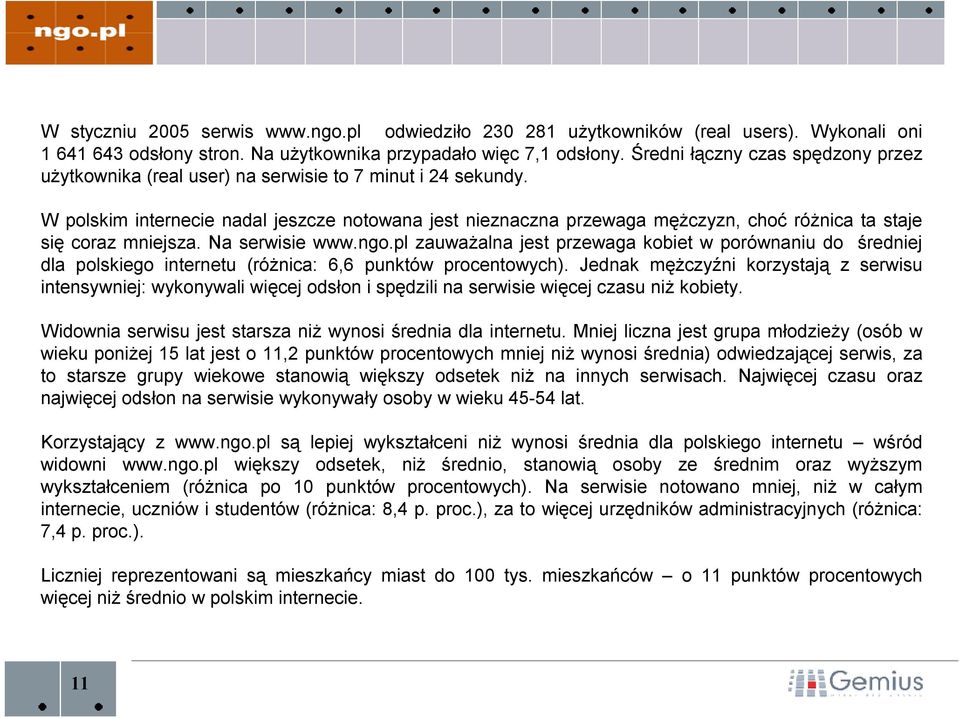 W polskim internecie nadal jeszcze notowana jest nieznaczna przewaga mężczyzn, choć różnica ta staje się coraz mniejsza. Na serwisie www.ngo.