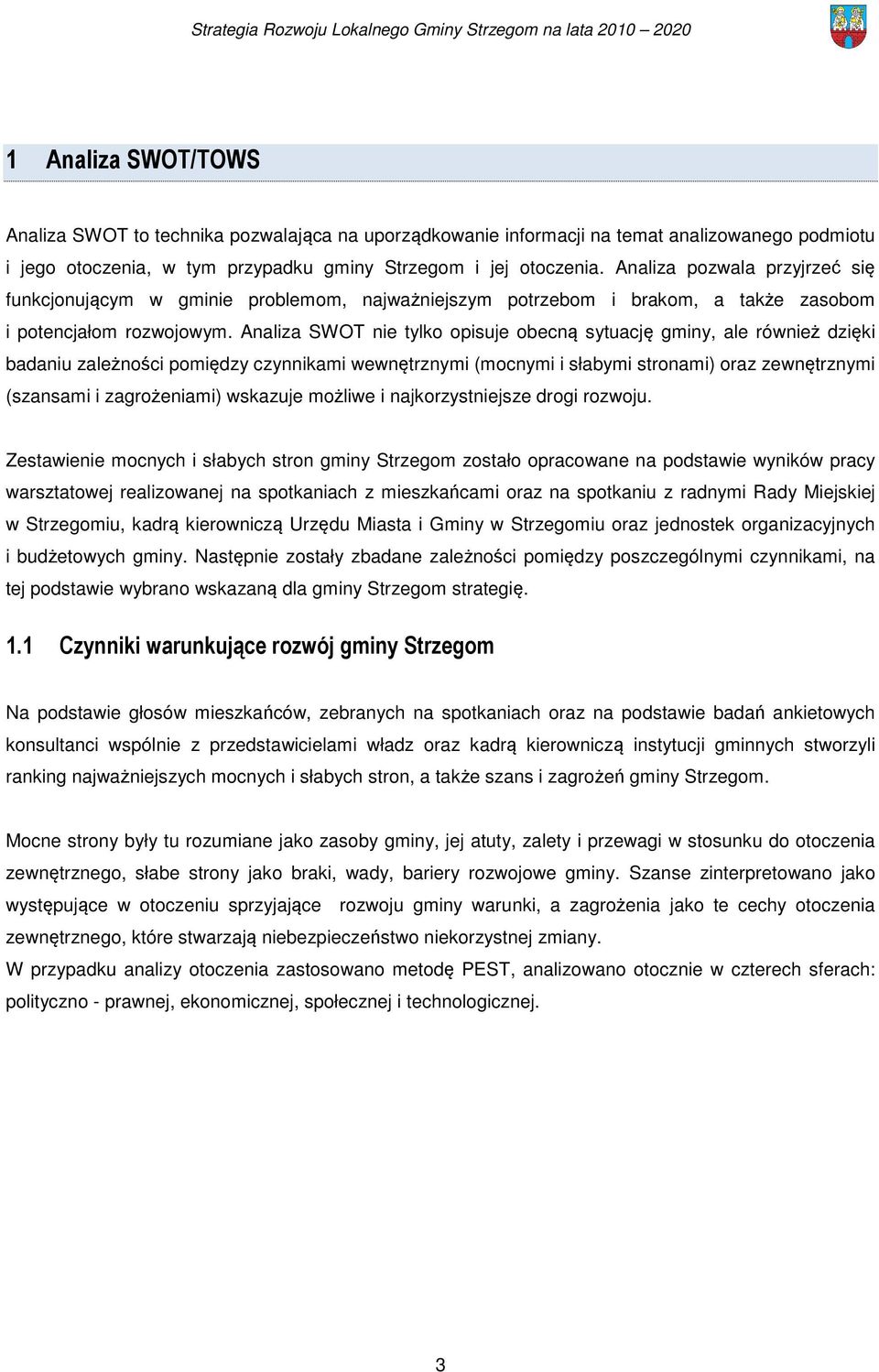 Analiza SWOT nie tylko opisuje obecną sytuację gminy, ale również dzięki badaniu zależności pomiędzy czynnikami wewnętrznymi (mocnymi i słabymi stronami) oraz zewnętrznymi (szansami i zagrożeniami)