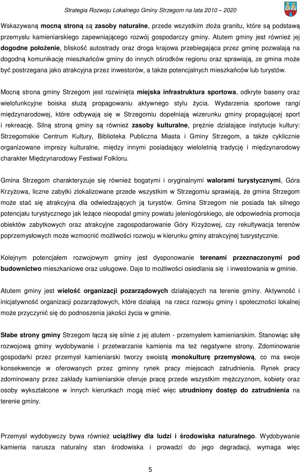 sprawiają, ze gmina może być postrzegana jako atrakcyjna przez inwestorów, a także potencjalnych mieszkańców lub turystów.