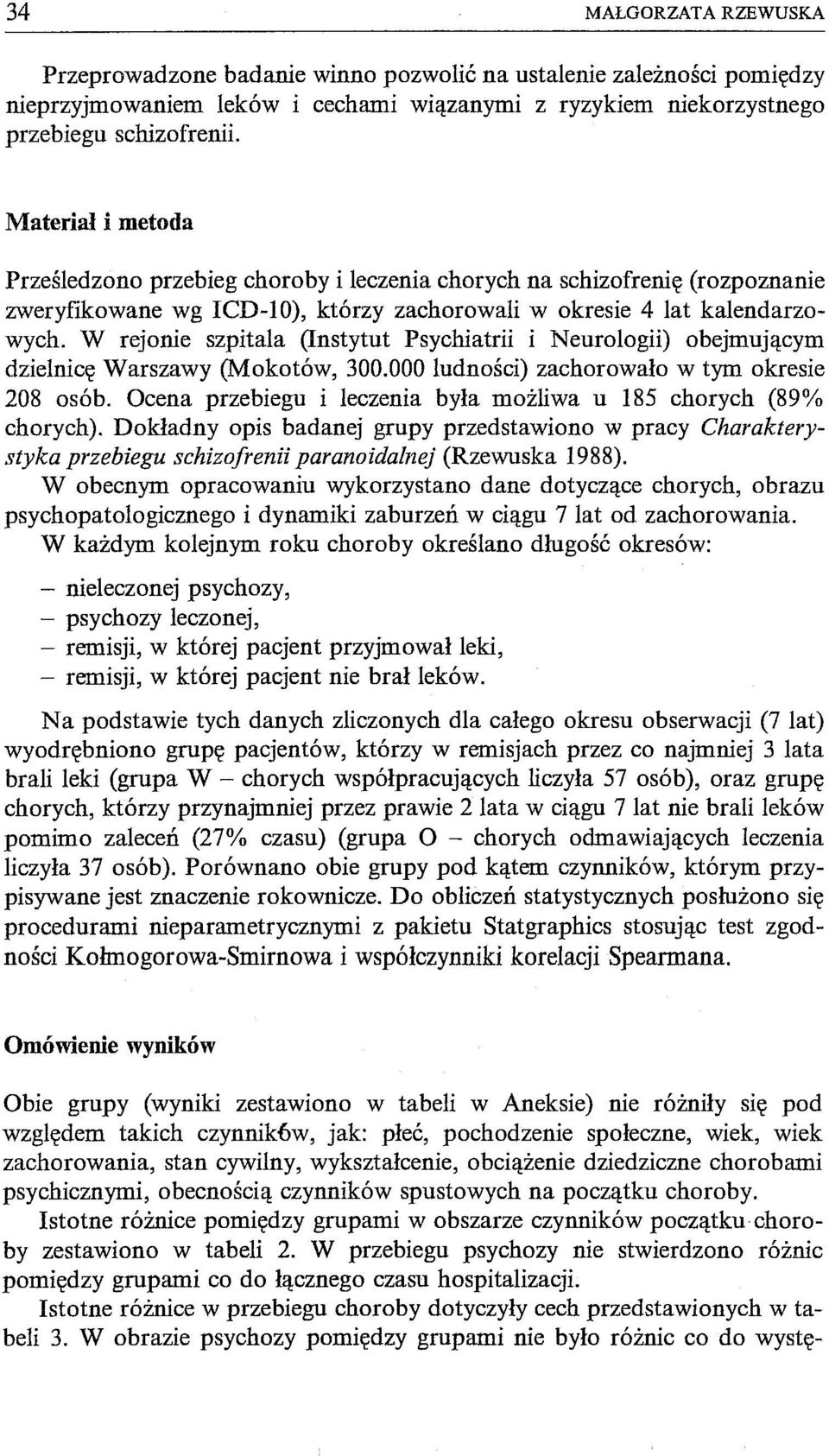 W rejonie szpitala (Instytut Psychiatrii i Neurologii) obejmującym dzielnicę Warszawy (Mokotów, 300.000 ludności) zachorowało w tym okresie 208 osób.