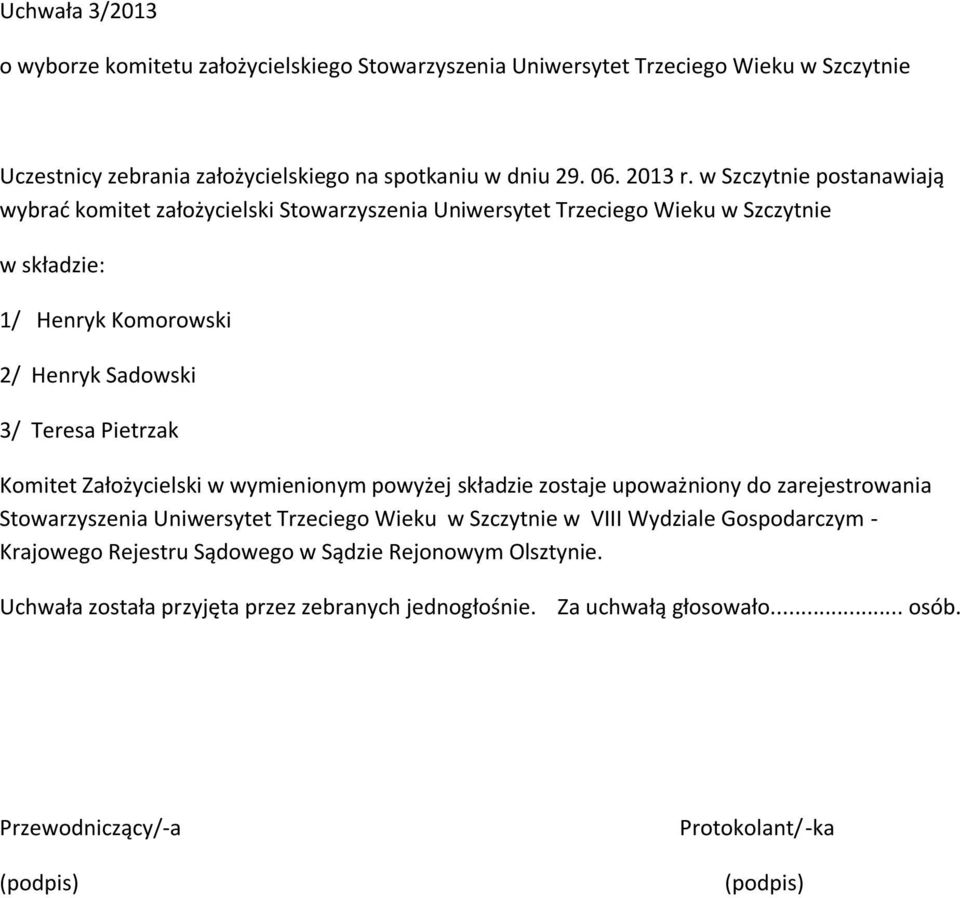 w Szczytnie postanawiają wybrać komitet założycielski Stowarzyszenia Uniwersytet Trzeciego Wieku w Szczytnie 1/ Henryk Komorowski 2/ Henryk