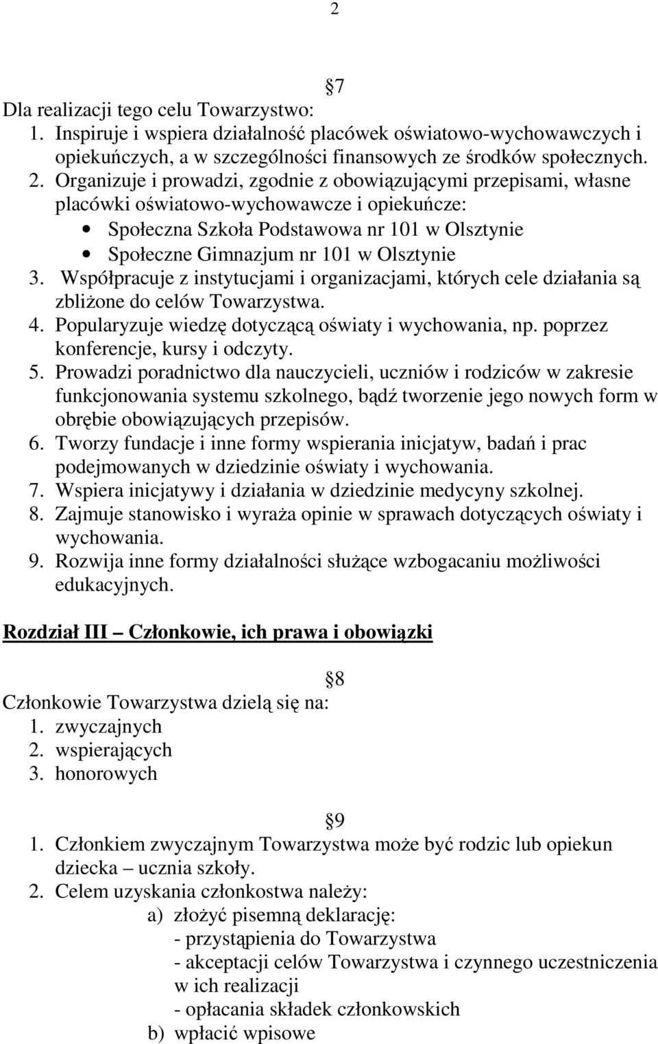 Współpracuje z instytucjami i organizacjami, których cele działania są zbliŝone do celów Towarzystwa. 4. Popularyzuje wiedzę dotyczącą oświaty i wychowania, np. poprzez konferencje, kursy i odczyty.