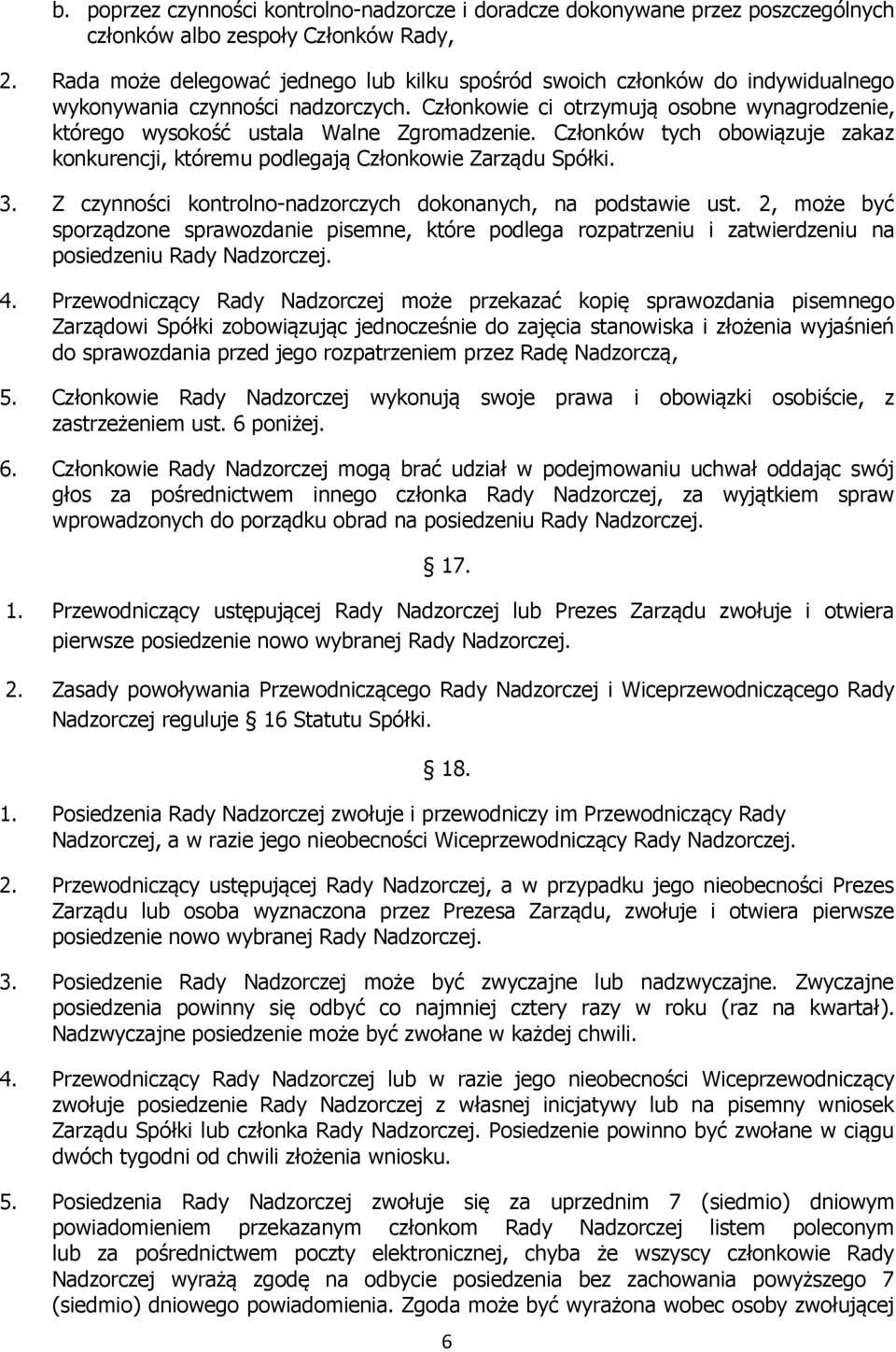 Członkowie ci otrzymują osobne wynagrodzenie, którego wysokość ustala Walne Zgromadzenie. Członków tych obowiązuje zakaz konkurencji, któremu podlegają Członkowie Zarządu Spółki. 3.