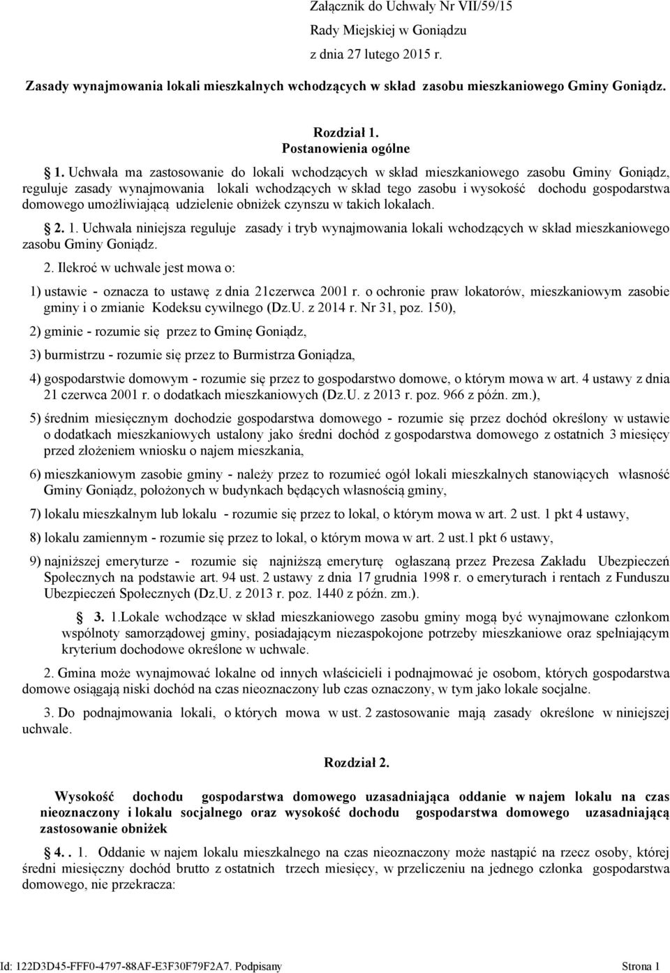 Uchwała ma zastosowanie do lokali wchodzących w skład mieszkaniowego zasobu Gminy Goniądz, reguluje zasady wynajmowania lokali wchodzących w skład tego zasobu i wysokość dochodu gospodarstwa domowego