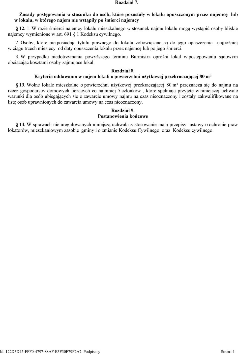 Osoby, które nie posiadają tytułu prawnego do lokalu zobowiązane są do jego opuszczenia najpóźniej w ciągu trzech miesięcy od daty opuszczenia lokalu przez najemcę lub po jego śmierci. 3.