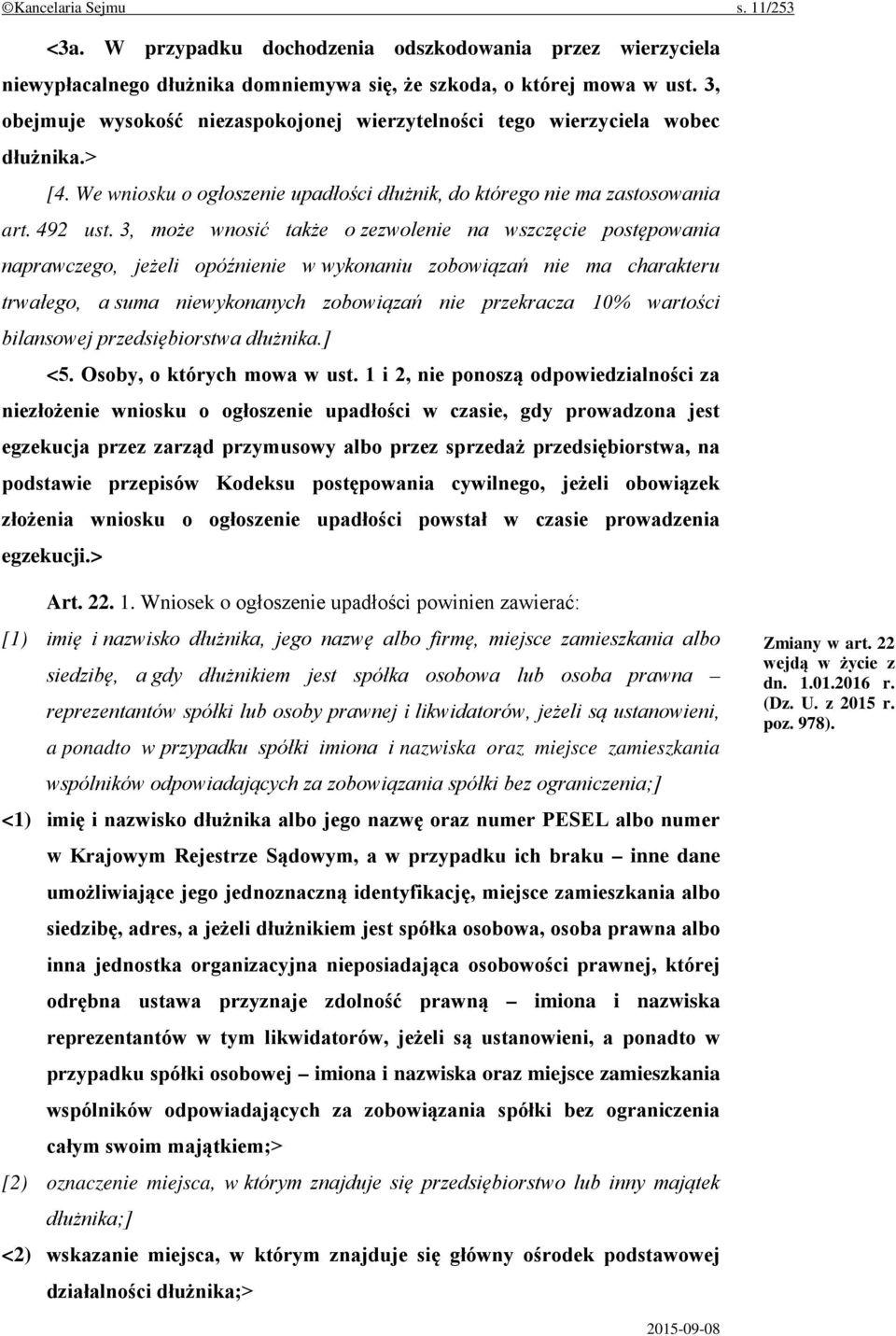 3, może wnosić także o zezwolenie na wszczęcie postępowania naprawczego, jeżeli opóźnienie w wykonaniu zobowiązań nie ma charakteru trwałego, a suma niewykonanych zobowiązań nie przekracza 10%