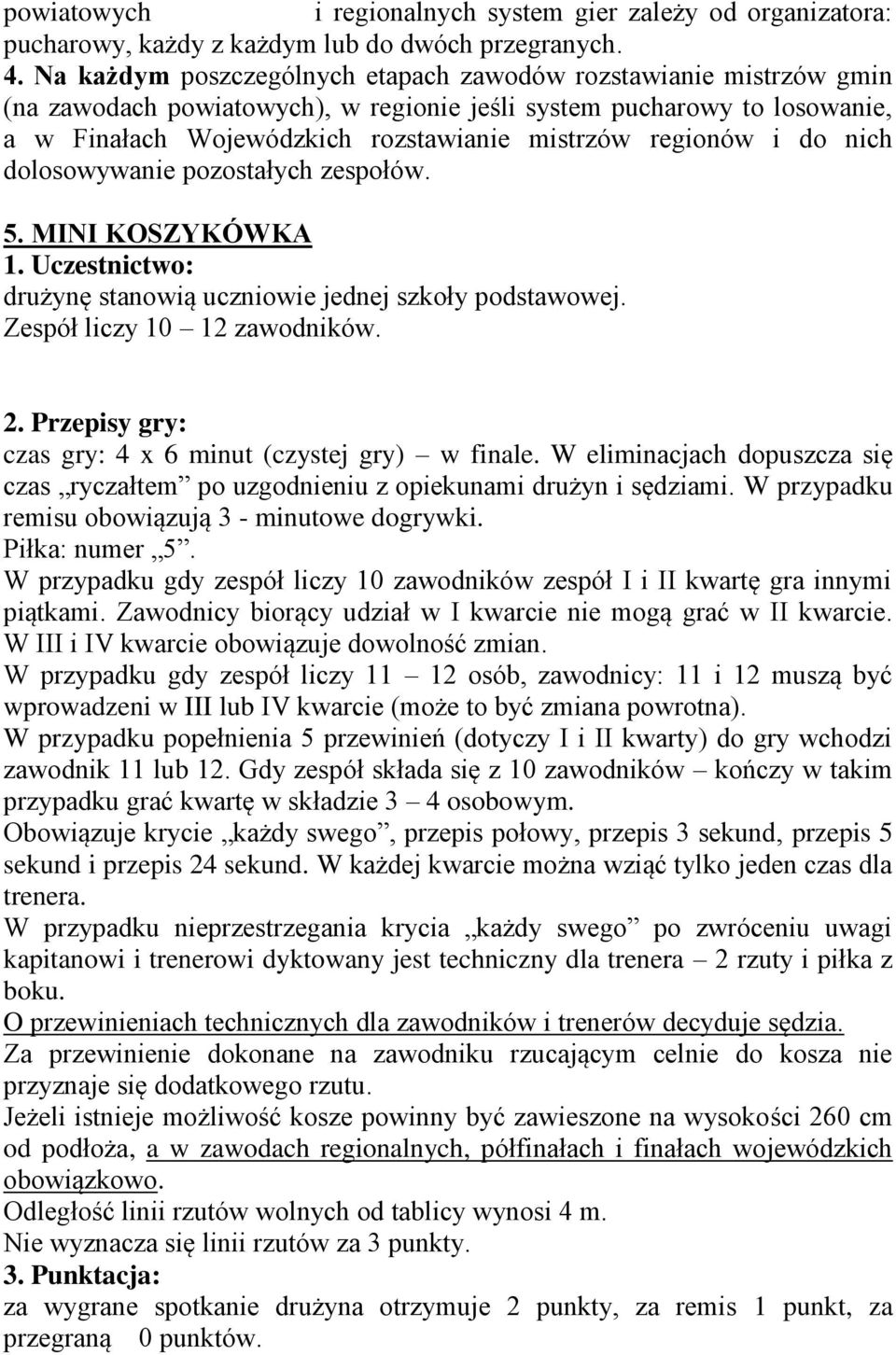 i do nich dolosowywanie pozostałych zespołów. 5. MINI KOSZYKÓWKA drużynę stanowią uczniowie jednej szkoły podstawowej. Zespół liczy 10 12 zawodników. 2.