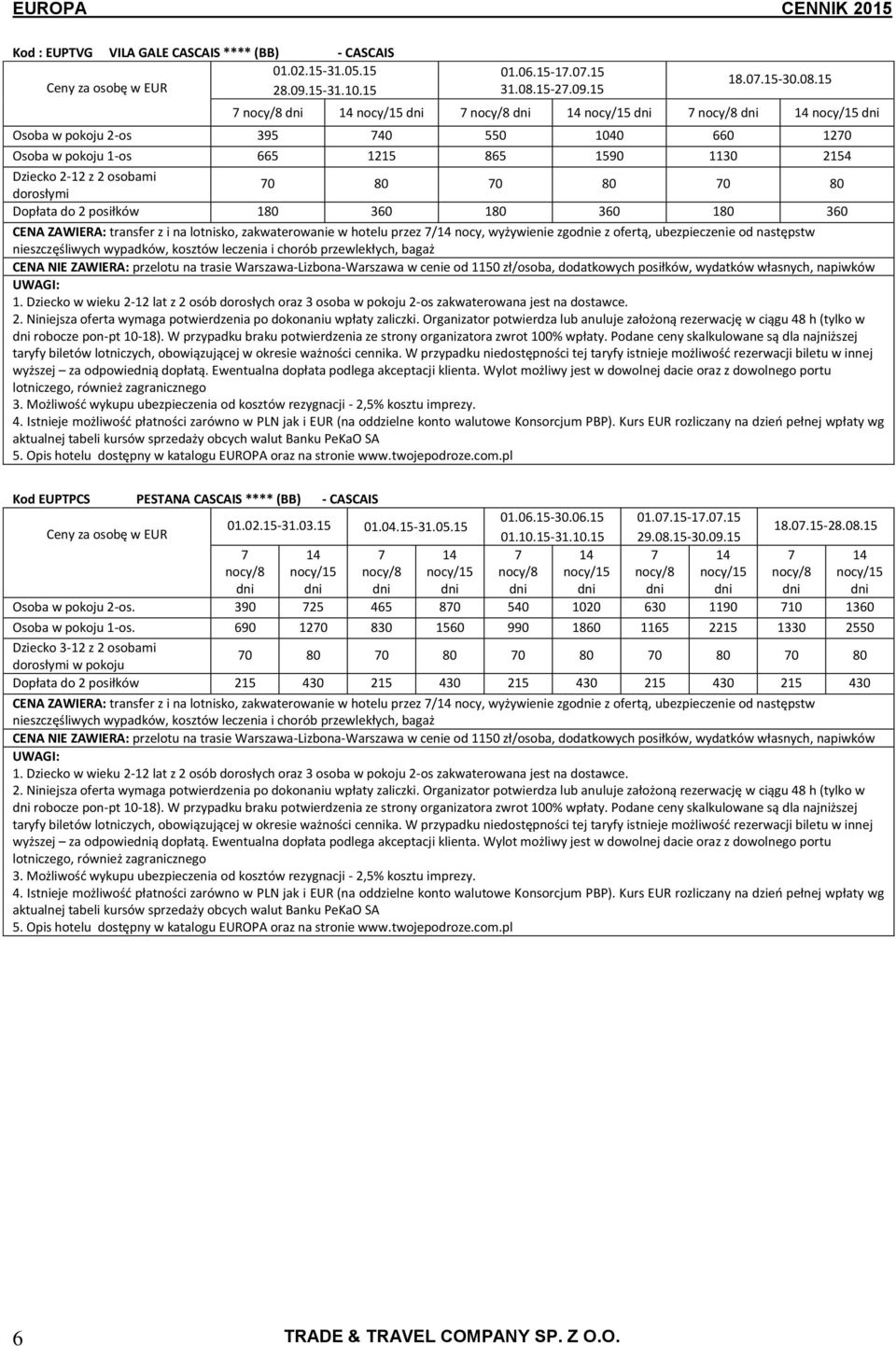 15 Osoba w pokoju 2-os 395 40 550 1040 660 120 Osoba w pokoju 1-os 665 1215 865 1590 1130 2154 0 80 0 80 0 80 Dopłata do 2 posiłków 180 360 180 360 180 360 CENA ZAWIERA: transfer z i na lotnisko,