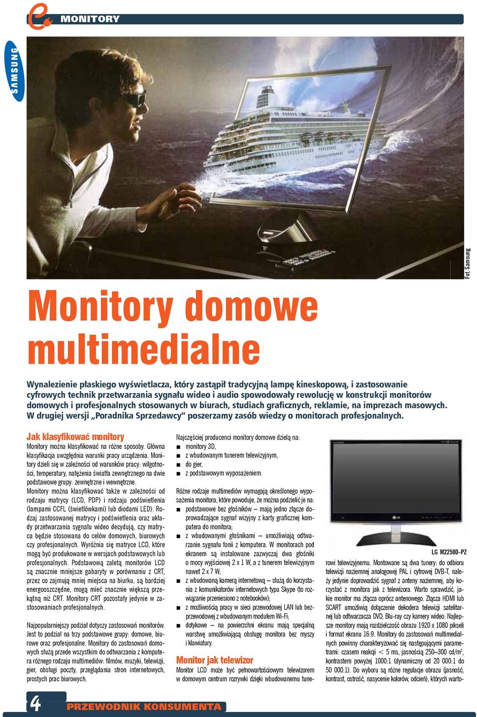 konstrukcji monitorów domowych i profsjonalnych stosowanych w biurach, studiach graficznych, rklami, na imprzach masowych.