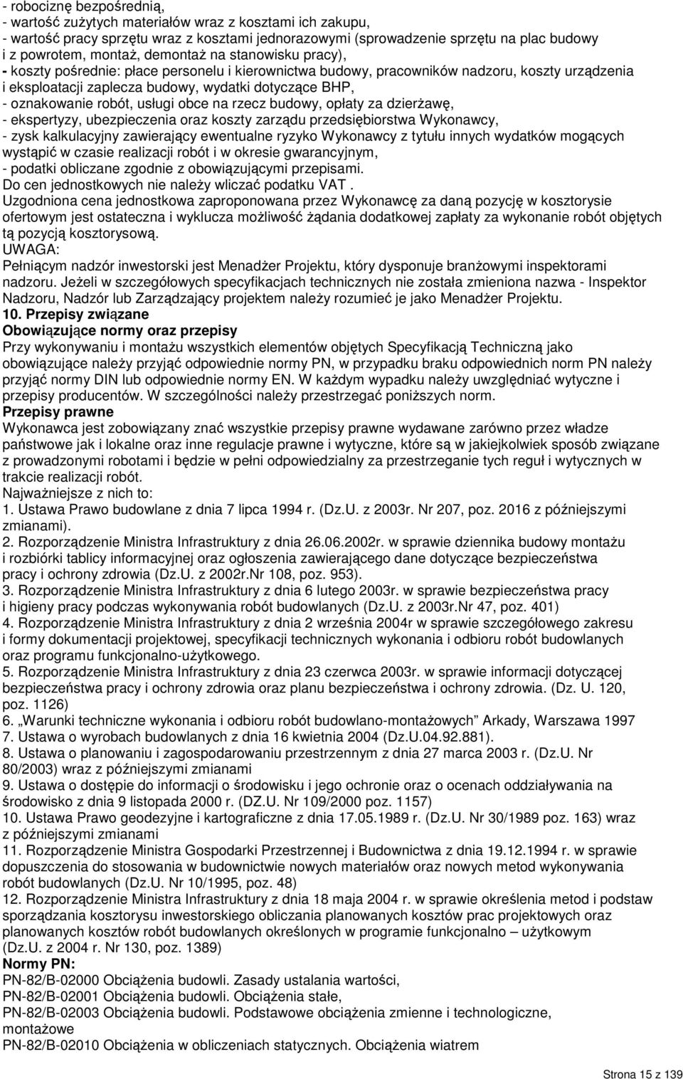 robót, usługi obce na rzecz budowy, opłaty za dzierżawę, - ekspertyzy, ubezpieczenia oraz koszty zarządu przedsiębiorstwa Wykonawcy, - zysk kalkulacyjny zawierający ewentualne ryzyko Wykonawcy z