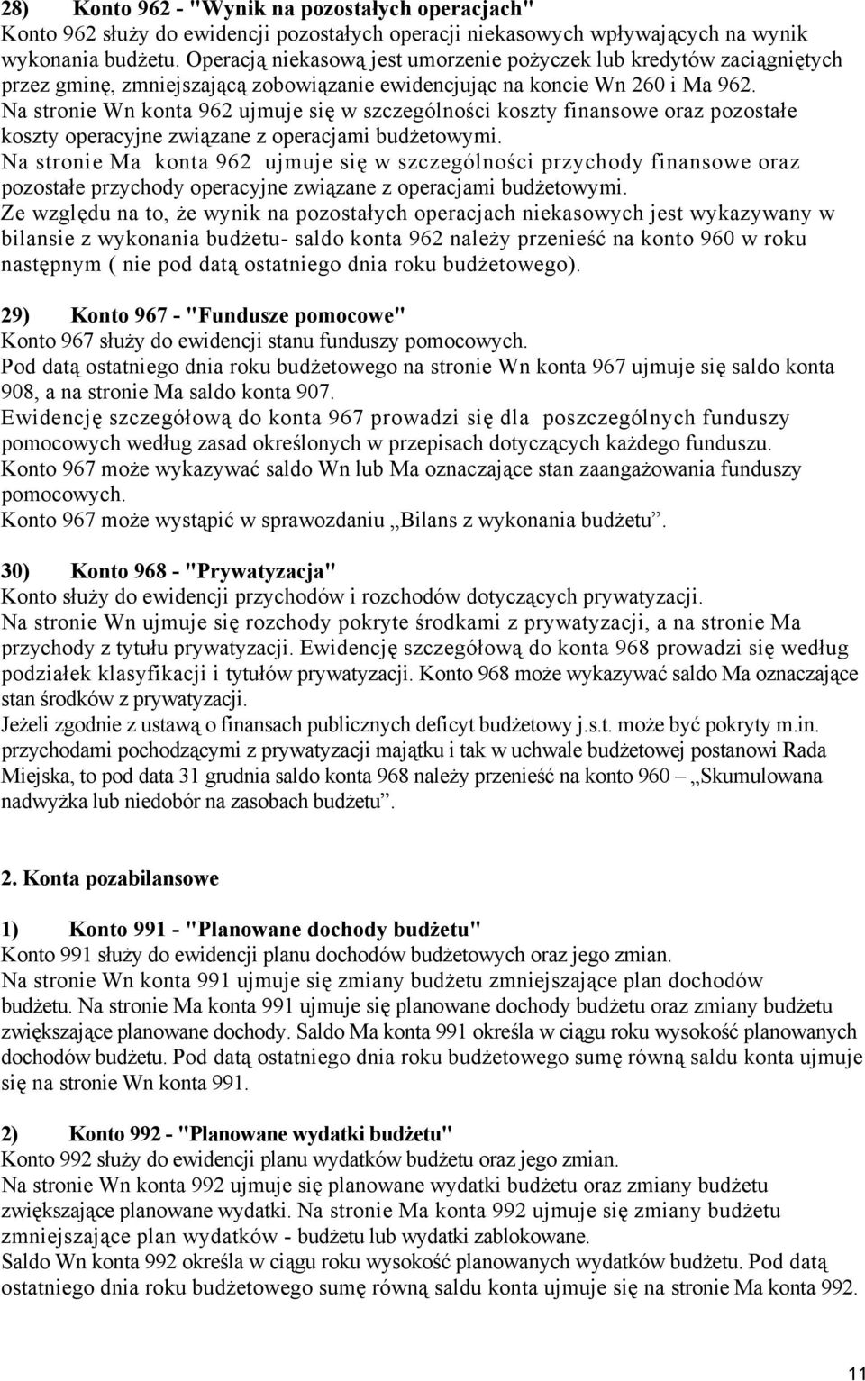 Na stronie Wn konta 962 ujmuje się w szczególności koszty finansowe oraz pozostałe koszty operacyjne związane z operacjami budżetowymi.