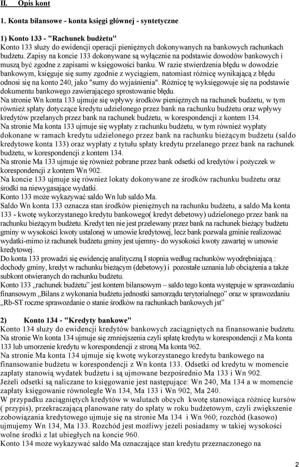 W razie stwierdzenia błędu w dowodzie bankowym, księguje się sumy zgodnie z wyciągiem, natomiast różnicę wynikającą z błędu odnosi się na konto 240, jako "sumy do wyjaśnienia".