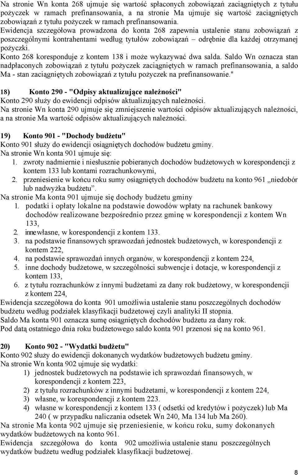 Ewidencja szczegółowa prowadzona do konta 268 zapewnia ustalenie stanu zobowiązań z poszczególnymi kontrahentami według tytułów zobowiązań odrębnie dla każdej otrzymanej pożyczki.
