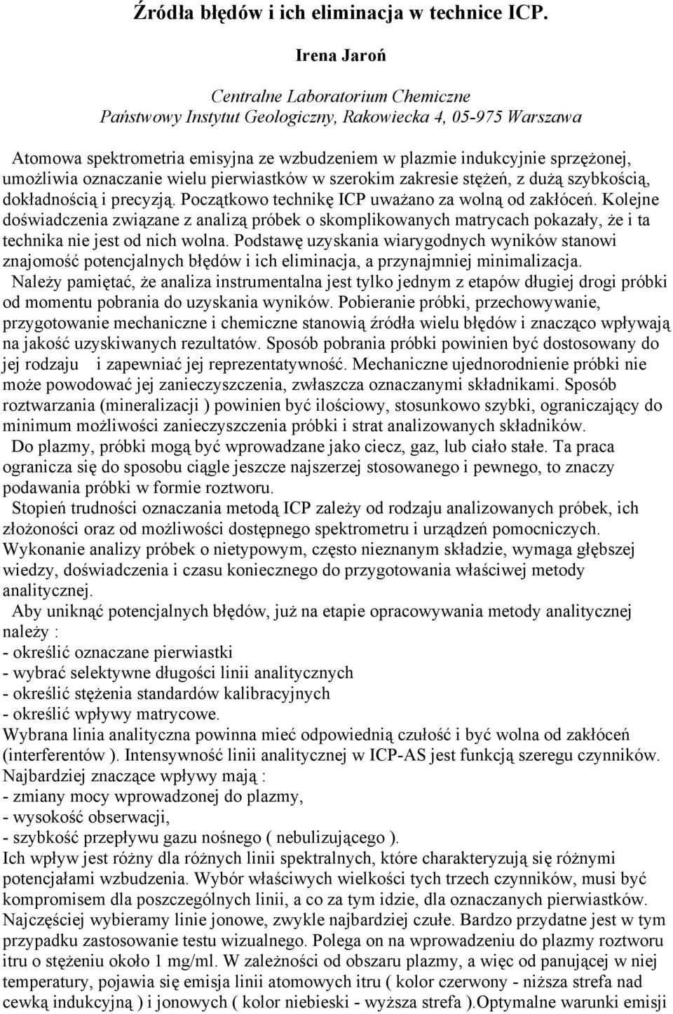 oznaczanie wielu pierwiastków w szerokim zakresie stężeń, z dużą szybkością, dokładnością i precyzją. Początkowo technikę ICP uważano za wolną od zakłóceń.