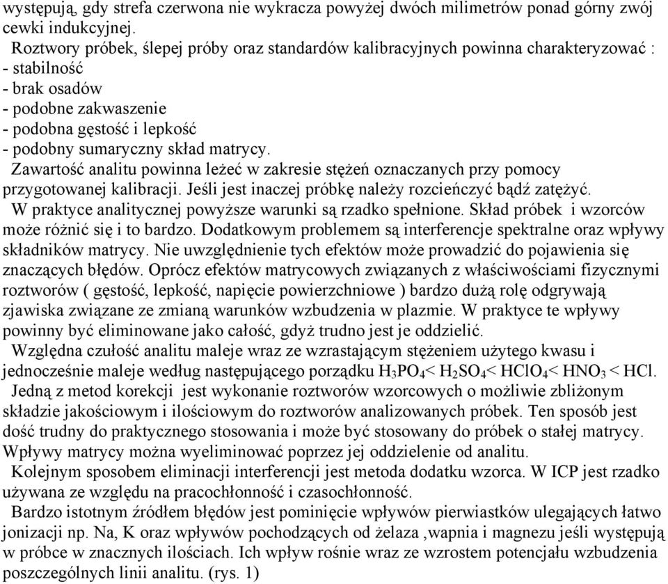 Zawartość analitu powinna leżeć w zakresie stężeń oznaczanych przy pomocy przygotowanej kalibracji. Jeśli jest inaczej próbkę należy rozcieńczyć bądź zatężyć.