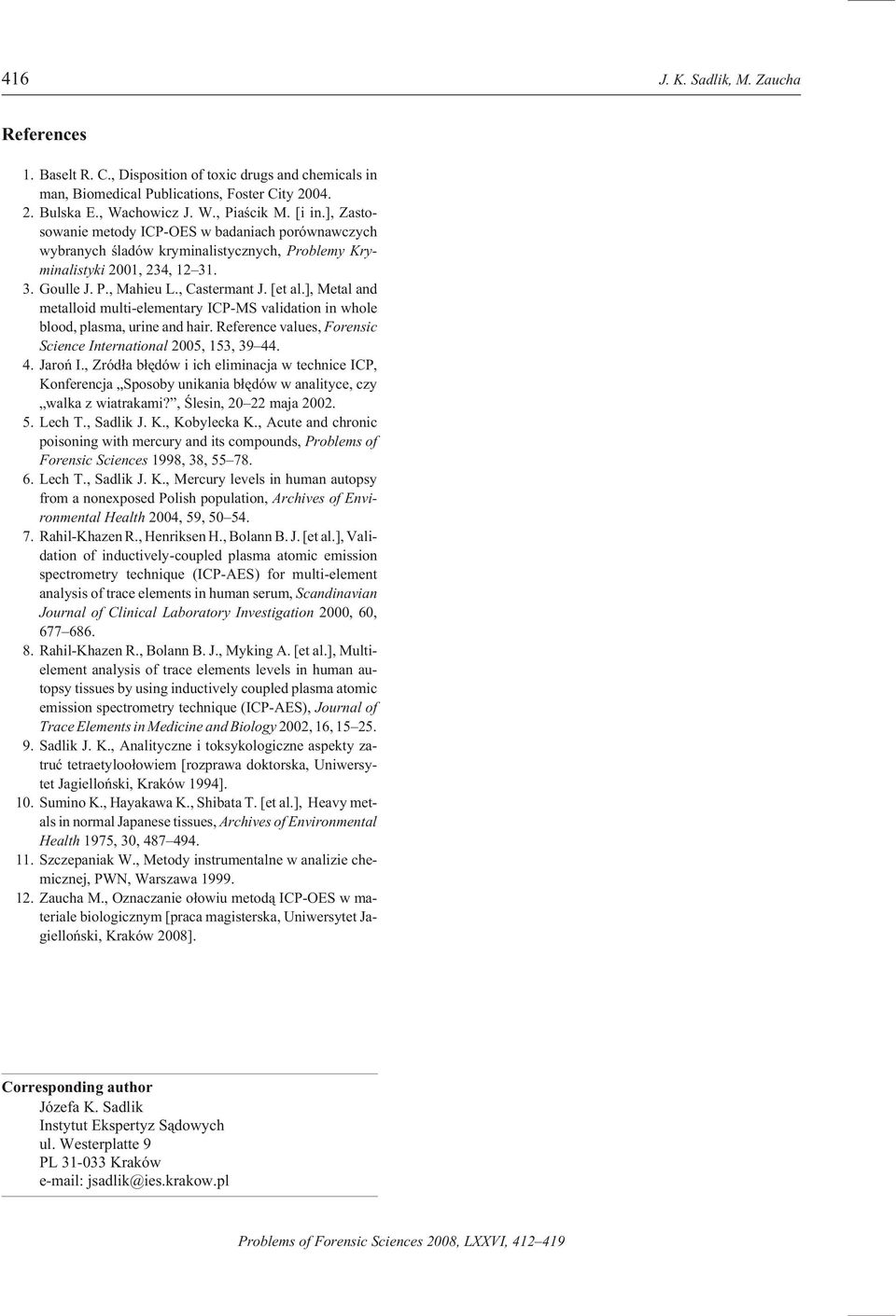 ], Metal and met al loid multi-el e men tary ICP-MS val i da tion in whole blood, plasma, urine and hair. Ref er ence val ues, Forensic Sci ence In ter na tional 2005, 153, 39 44. 4. Jaroñ I.