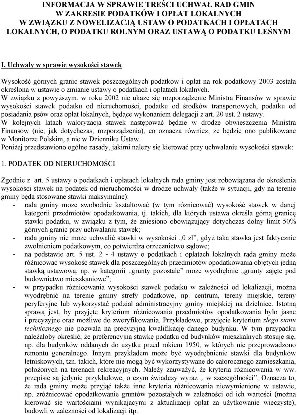 W związku z powyższym, w roku 2002 nie ukaże się rozporządzenie Ministra Finansów w sprawie wysokości stawek podatku od nieruchomości, podatku od środków transportowych, podatku od posiadania psów