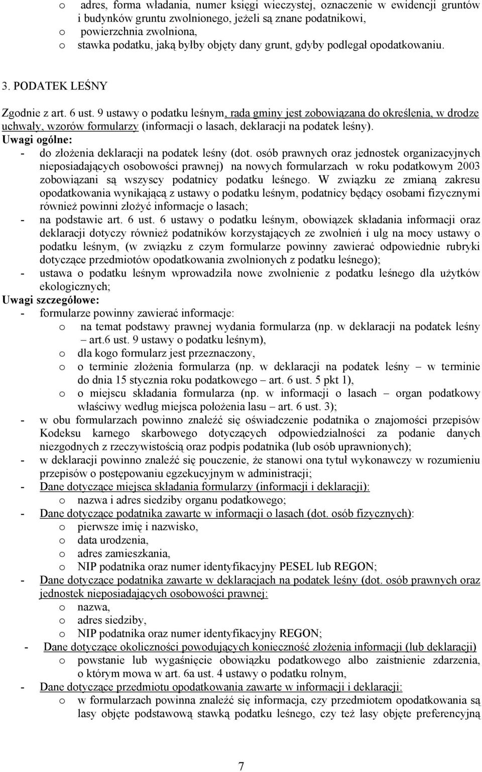 9 ustawy o podatku leśnym, rada gminy jest zobowiązana do określenia, w drodze uchwały, wzorów formularzy (informacji o lasach, deklaracji na podatek leśny).