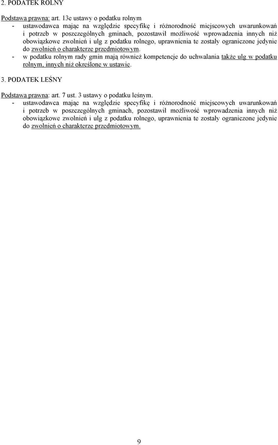 obowiązkowe zwolnień i ulg z podatku rolnego, uprawnienia te zostały ograniczone jedynie do zwolnień o charakterze przedmiotowym.