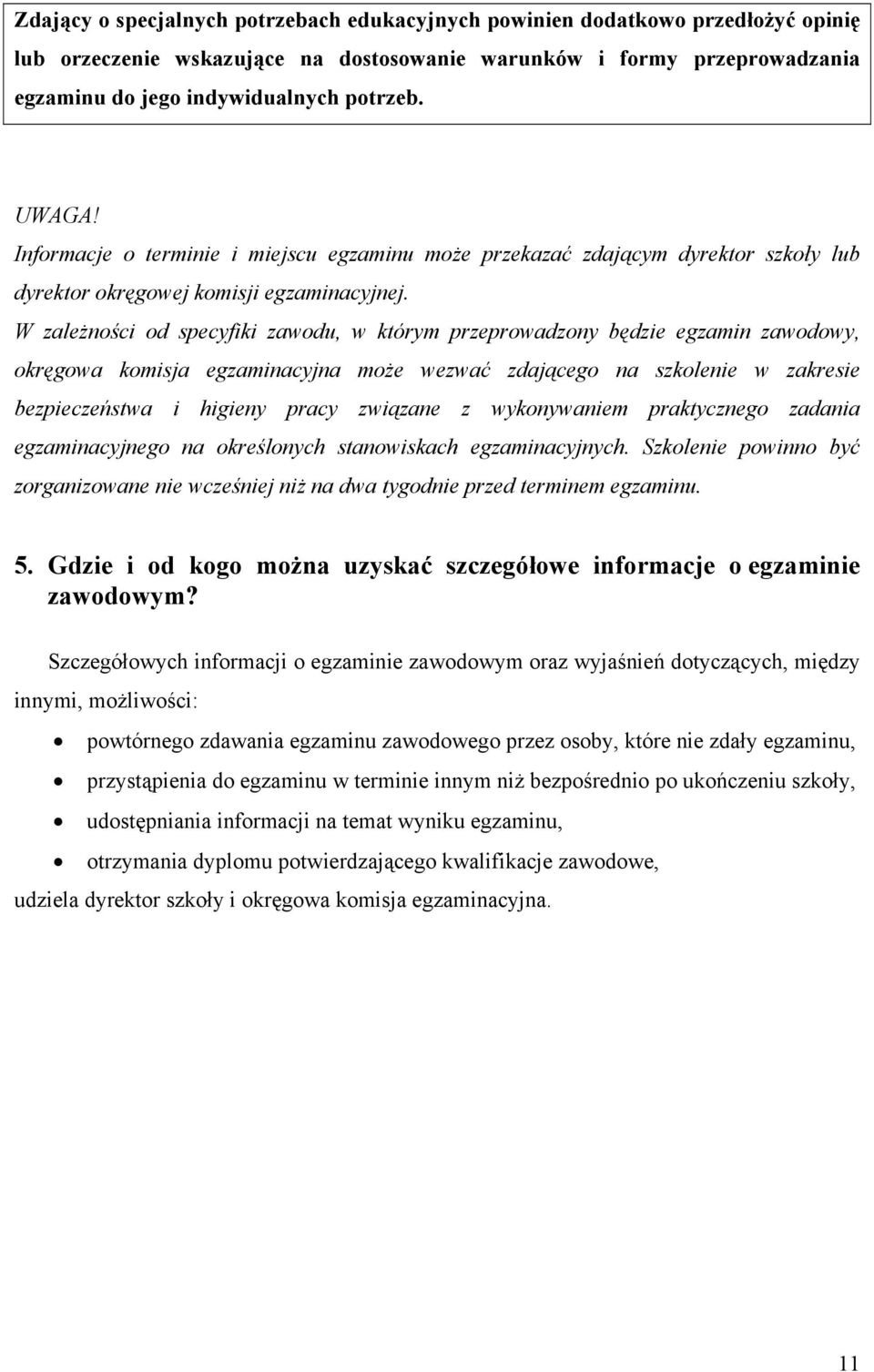 W zależności od specyfiki zawodu, w którym przeprowadzony będzie egzamin zawodowy, okręgowa komisja egzaminacyjna może wezwać zdającego na szkolenie w zakresie bezpieczeństwa i higieny pracy związane