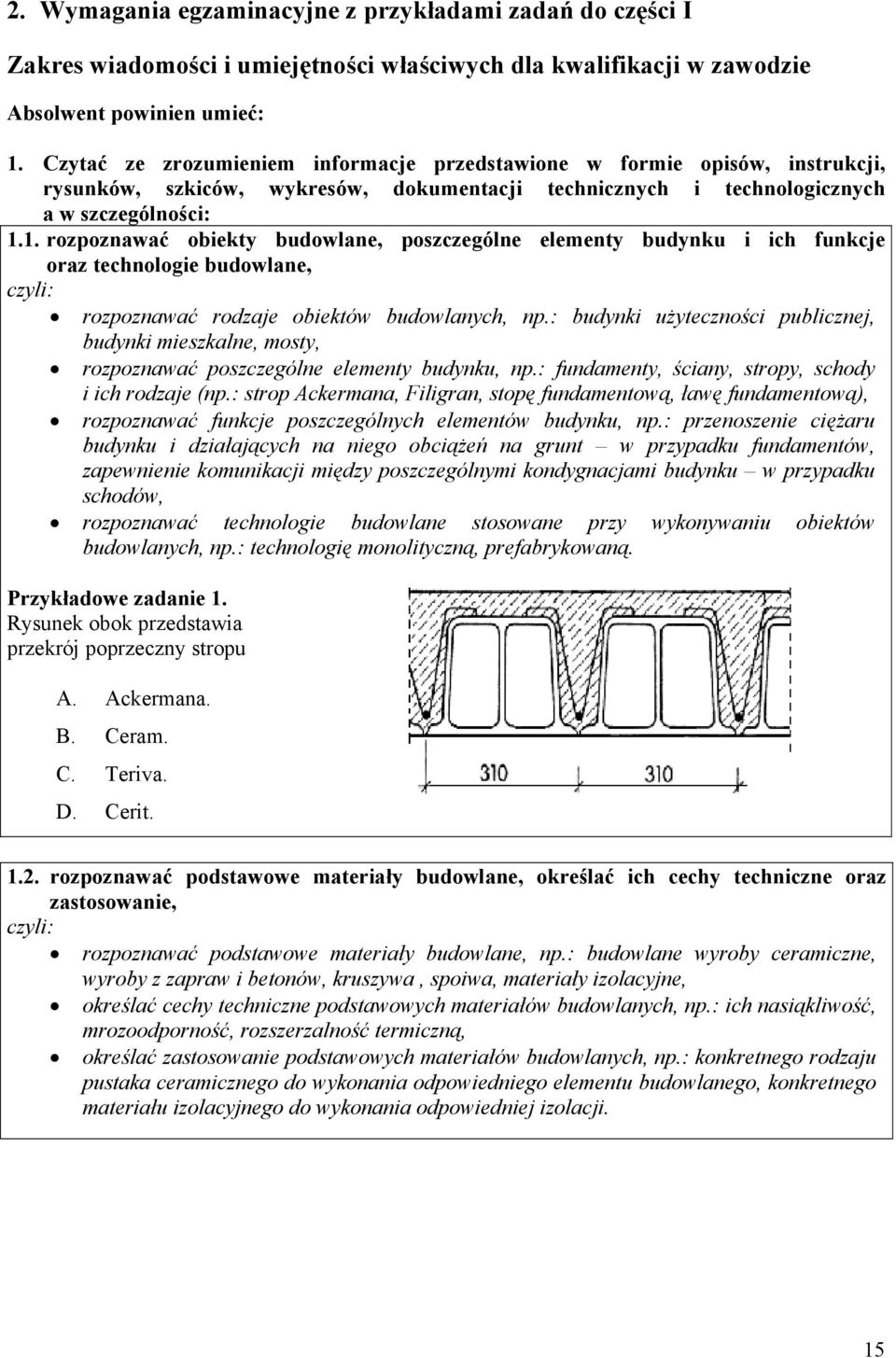 1. rozpoznawać obiekty budowlane, poszczególne elementy budynku i ich funkcje oraz technologie budowlane, rozpoznawać rodzaje obiektów budowlanych, np.