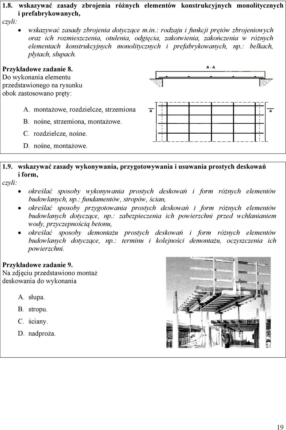 : belkach, płytach, słupach. Przykładowe zadanie 8. o wykonania elementu przedstawionego na rysunku obok zastosowano pręty:. montażowe, rozdzielcze, strzemiona. nośne, strzemiona, montażowe.