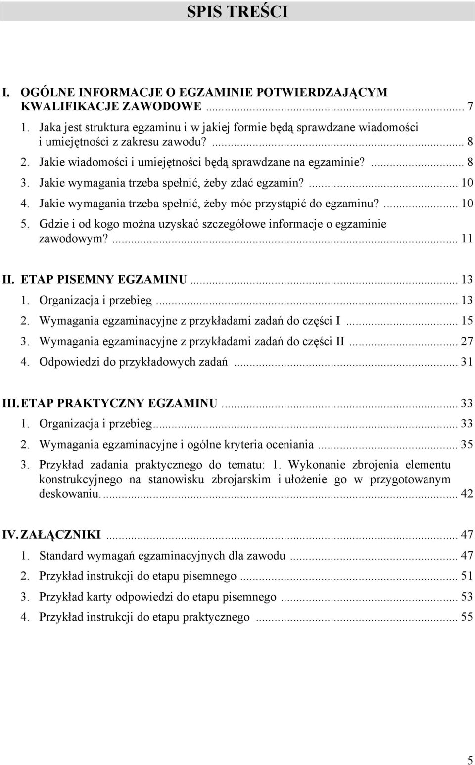 Gdzie i od kogo można uzyskać szczegółowe informacje o egzaminie zawodowym?... 11 II. ETP PISEMNY EGZMINU... 13 1. Organizacja i przebieg... 13 2.