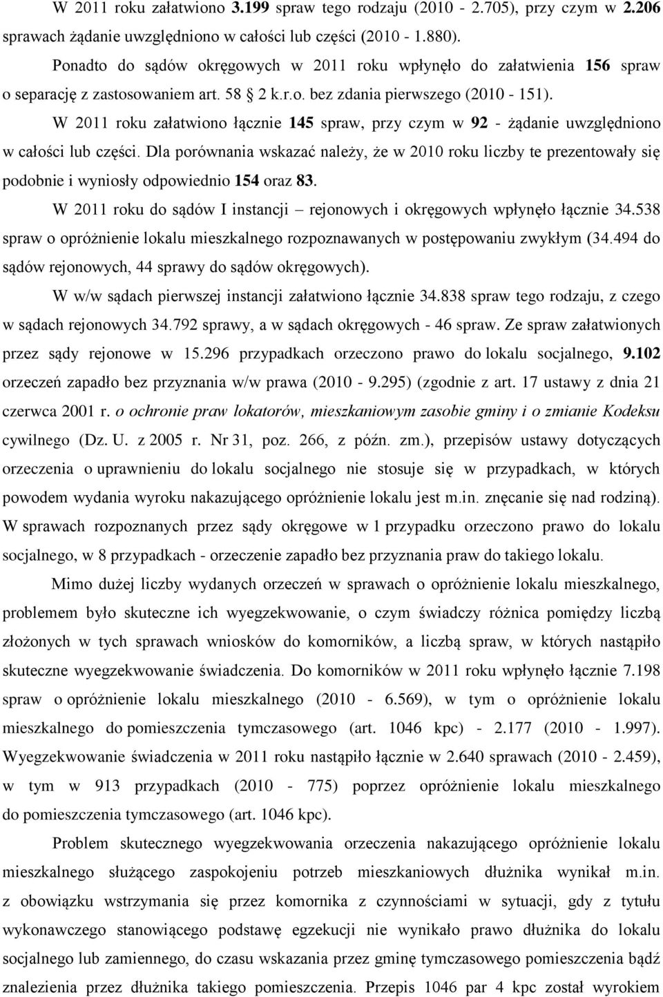 W 2011 roku załatwiono łącznie 145 spraw, przy czym w 92 - żądanie uwzględniono w całości lub części.