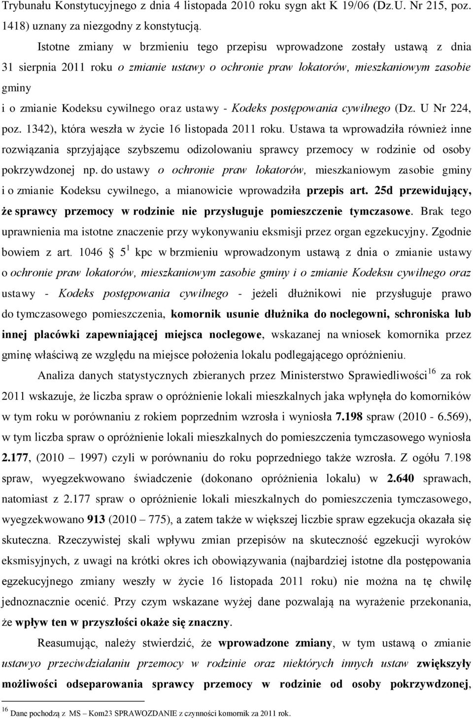 oraz ustawy - Kodeks postępowania cywilnego (Dz. U Nr 224, poz. 1342), która weszła w życie 16 listopada 2011 roku.