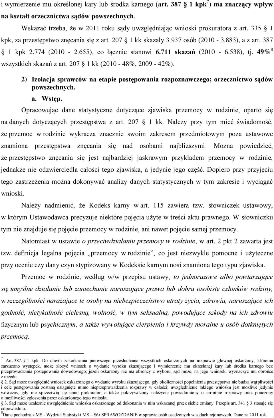 655), co łącznie stanowi 6.711 skazań (2010-6.538), tj. 49% 8 wszystkich skazań z art. 207 1 kk (2010-48%, 2009-42%).