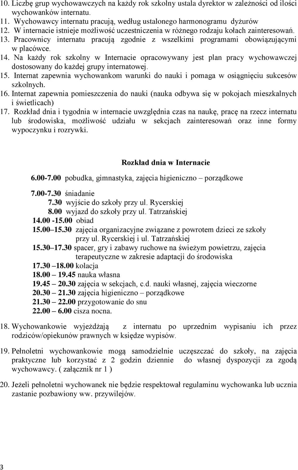 Na każdy rok szkolny w Internacie opracowywany jest plan pracy wychowawczej dostosowany do każdej grupy internatowej. 15.
