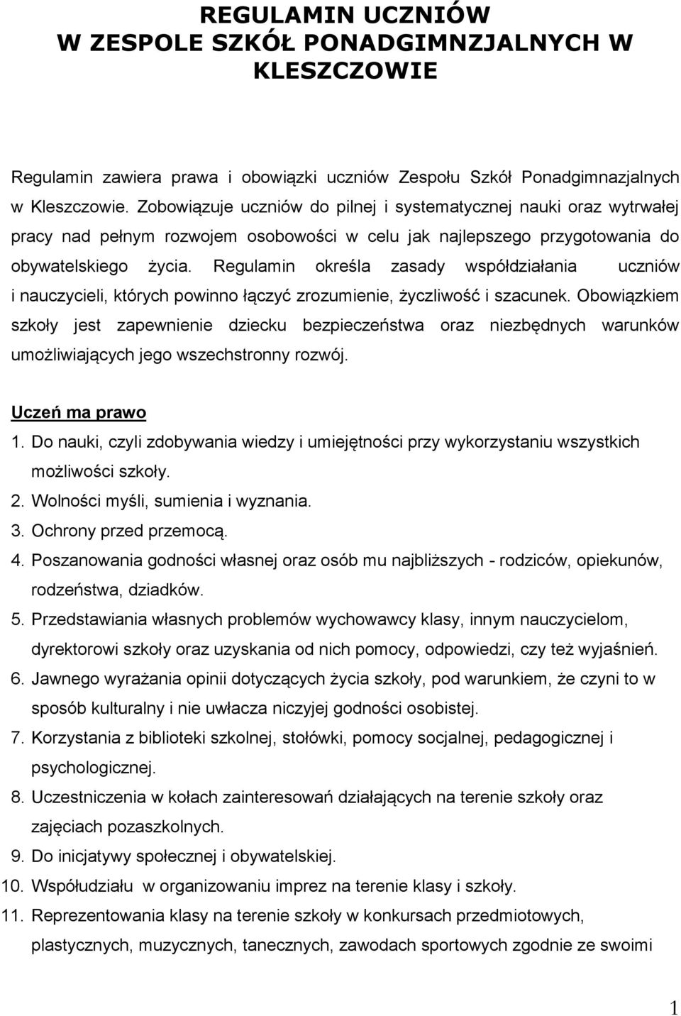 Regulamin określa zasady współdziałania uczniów i nauczycieli, których powinno łączyć zrozumienie, życzliwość i szacunek.