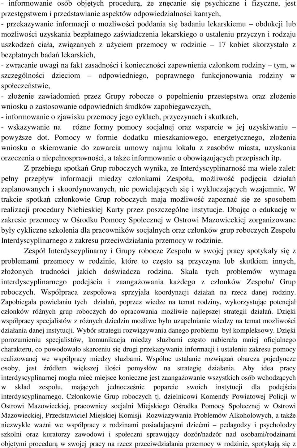 skorzystało z bezpłatnych badań lekarskich, - zwracanie uwagi na fakt zasadności i konieczności zapewnienia członkom rodziny tym, w szczególności dzieciom odpowiedniego, poprawnego funkcjonowania