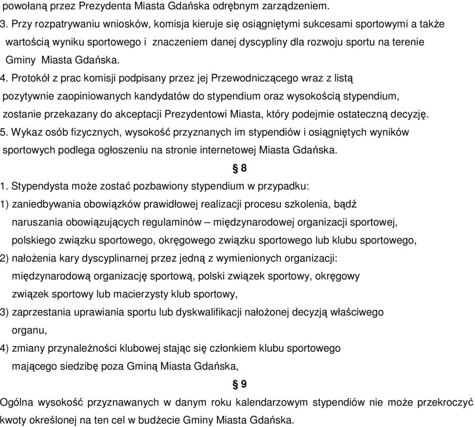 4. Protokół z prac komisji podpisany przez jej Przewodniczącego wraz z listą pozytywnie zaopiniowanych kandydatów do stypendium oraz wysokością stypendium, zostanie przekazany do akceptacji