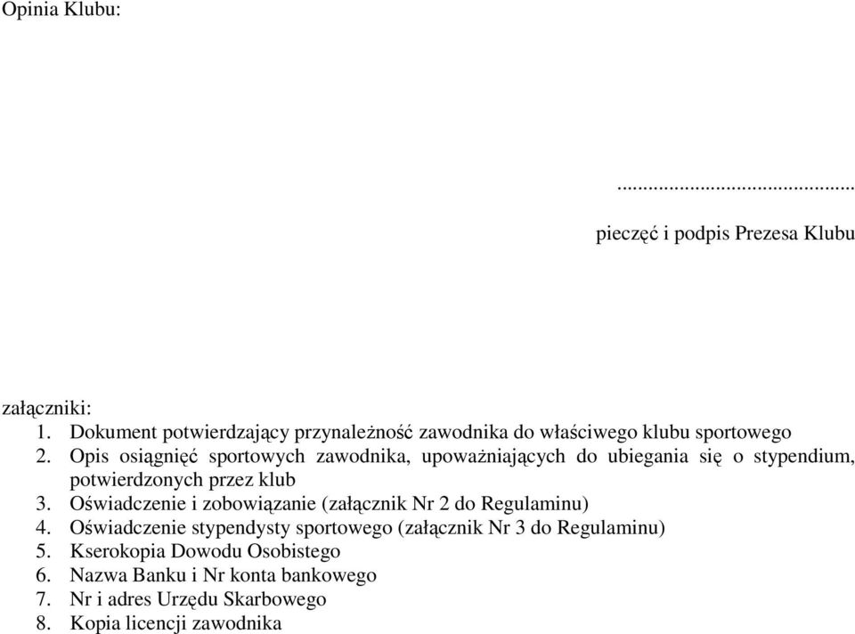 Opis osiągnięć sportowych zawodnika, upowaŝniających do ubiegania się o stypendium, potwierdzonych przez klub 3.