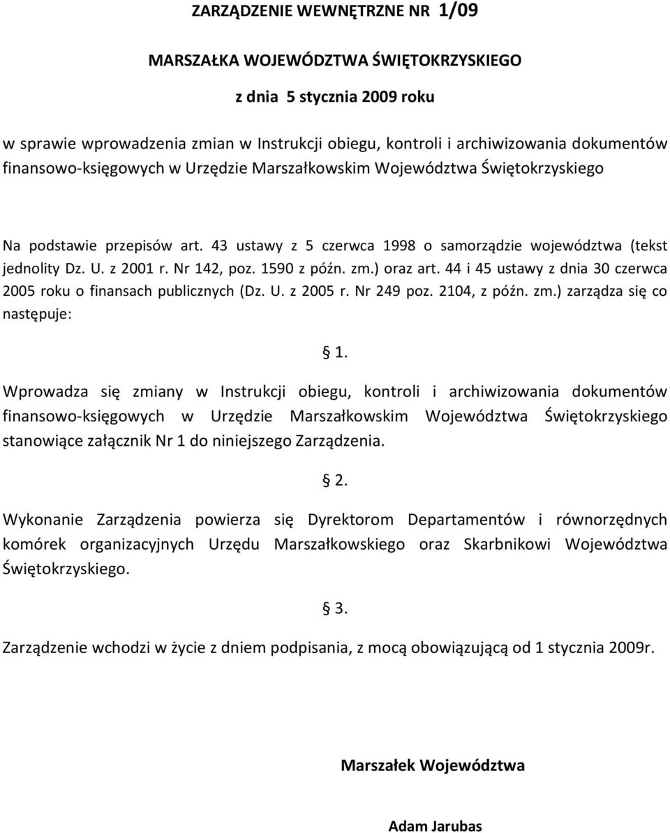 Nr 142, poz. 1590 z późn. zm.) oraz art. 44 i 45 ustawy z dnia 30 czerwca 2005 roku o finansach publicznych (Dz. U. z 2005 r. Nr 249 poz. 2104, z późn. zm.) zarządza się co następuje: 1.