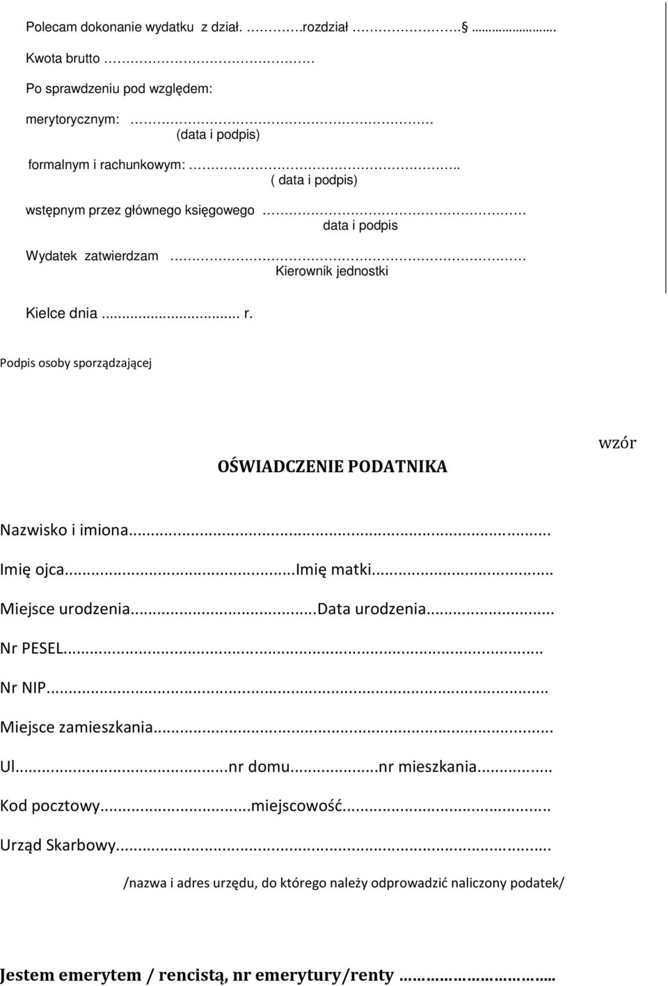 Podpis osoby sporządzającej OŚWIADCZENIE PODATNIKA wzór Nazwisko i imiona... Imię ojca...imię matki... Miejsce urodzenia...data urodzenia... Nr PESEL... Nr NIP.