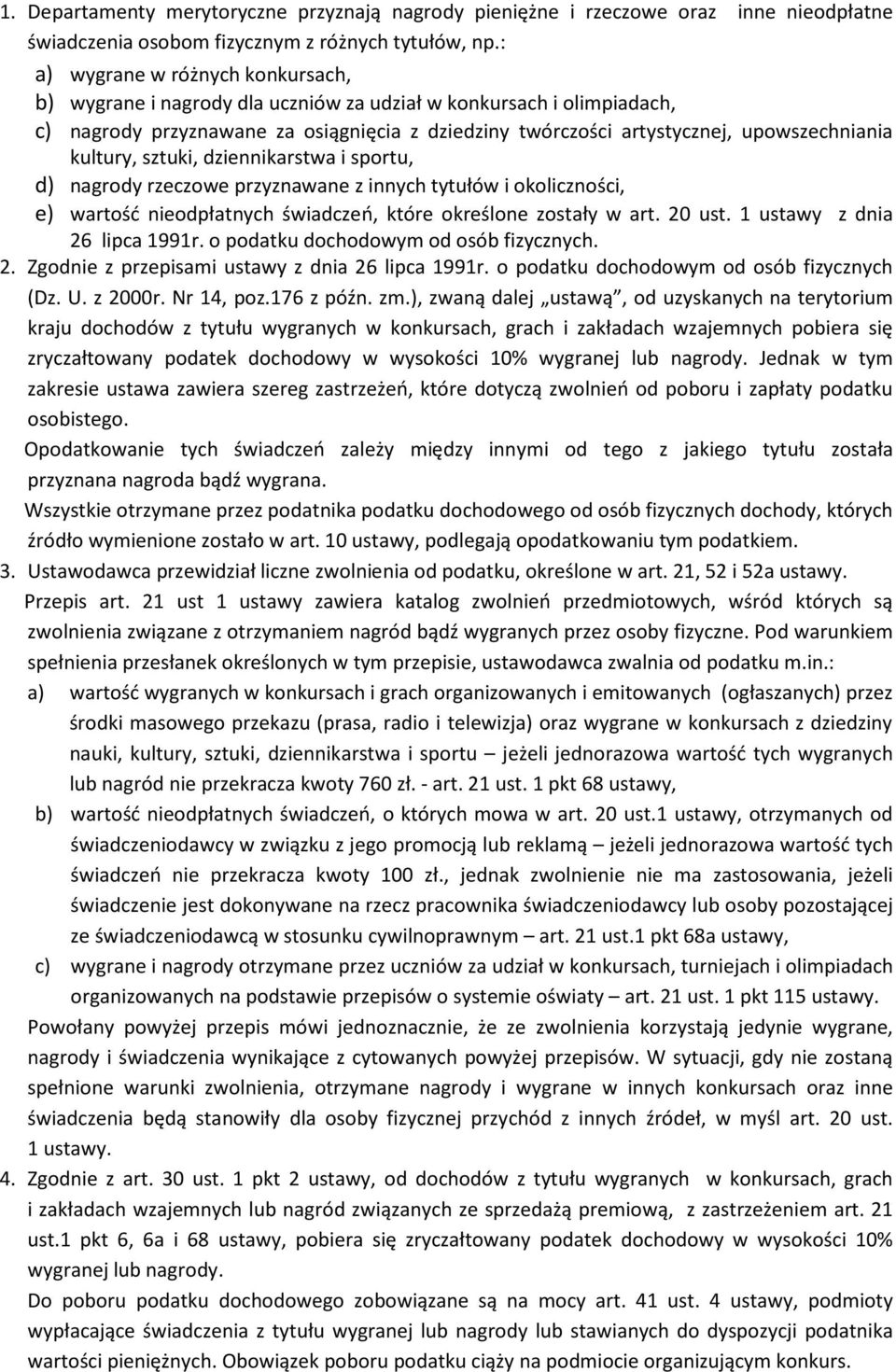 kultury, sztuki, dziennikarstwa i sportu, d) nagrody rzeczowe przyznawane z innych tytułów i okoliczności, e) wartość nieodpłatnych świadczeń, które określone zostały w art. 20 ust.