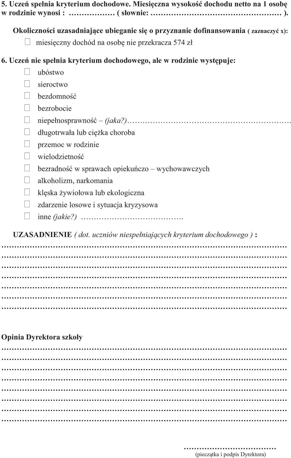 Uczeń nie spełnia kryterium dochodowego, ale w rodzinie występuje: ubóstwo sieroctwo bezdomność bezrobocie niepełnosprawność (jaka?).