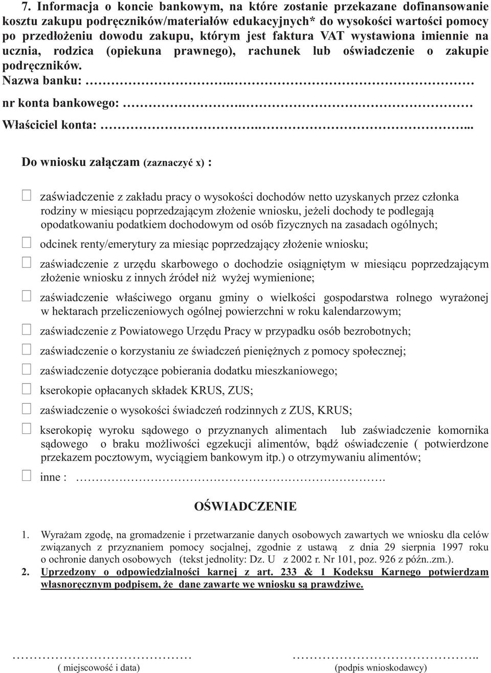 ... Do wniosku załączam (zaznaczyć x) : zaświadczenie z zakładu pracy o wysokości dochodów netto uzyskanych przez członka rodziny w miesiącu poprzedzającym złożenie wniosku, jeżeli dochody te