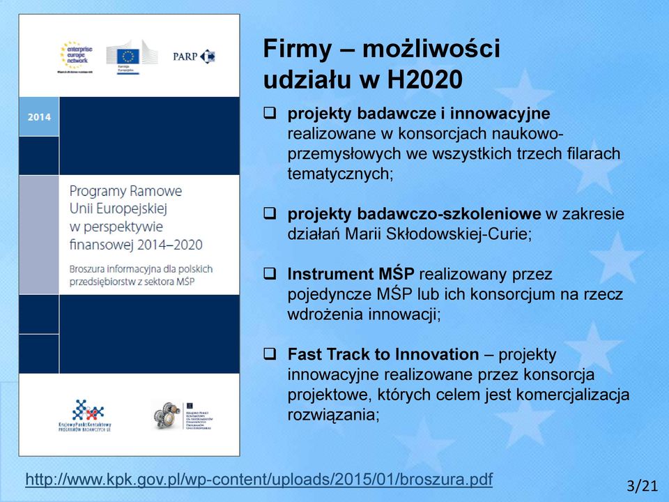 przez pojedyncze MŚP lub ich konsorcjum na rzecz wdrożenia innowacji; Fast Track to Innovation projekty innowacyjne realizowane