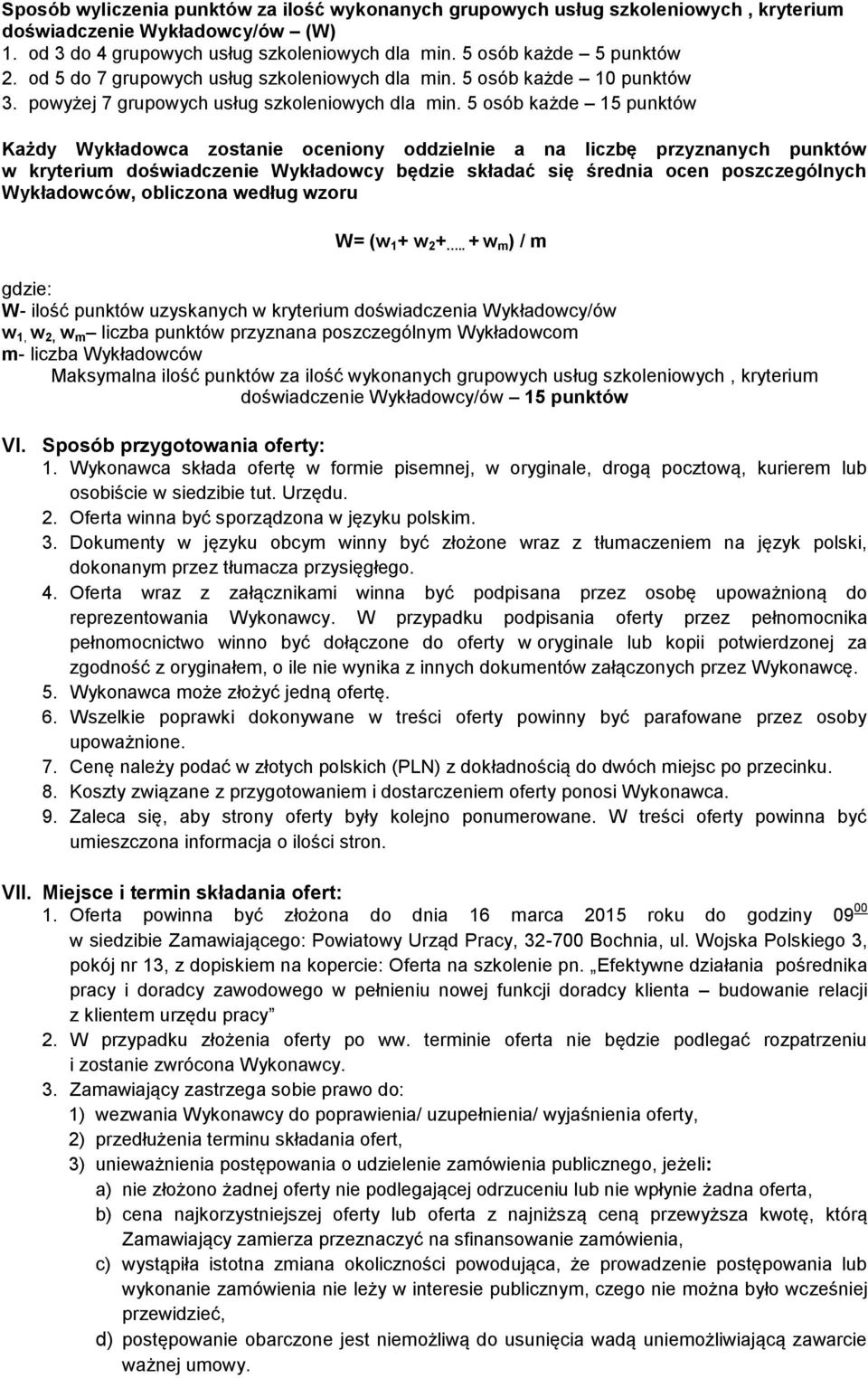 5 osób każde 15 punktów Każdy Wykładowca zostanie oceniony oddzielnie a na liczbę przyznanych punktów w kryterium doświadczenie Wykładowcy będzie składać się średnia ocen poszczególnych Wykładowców,