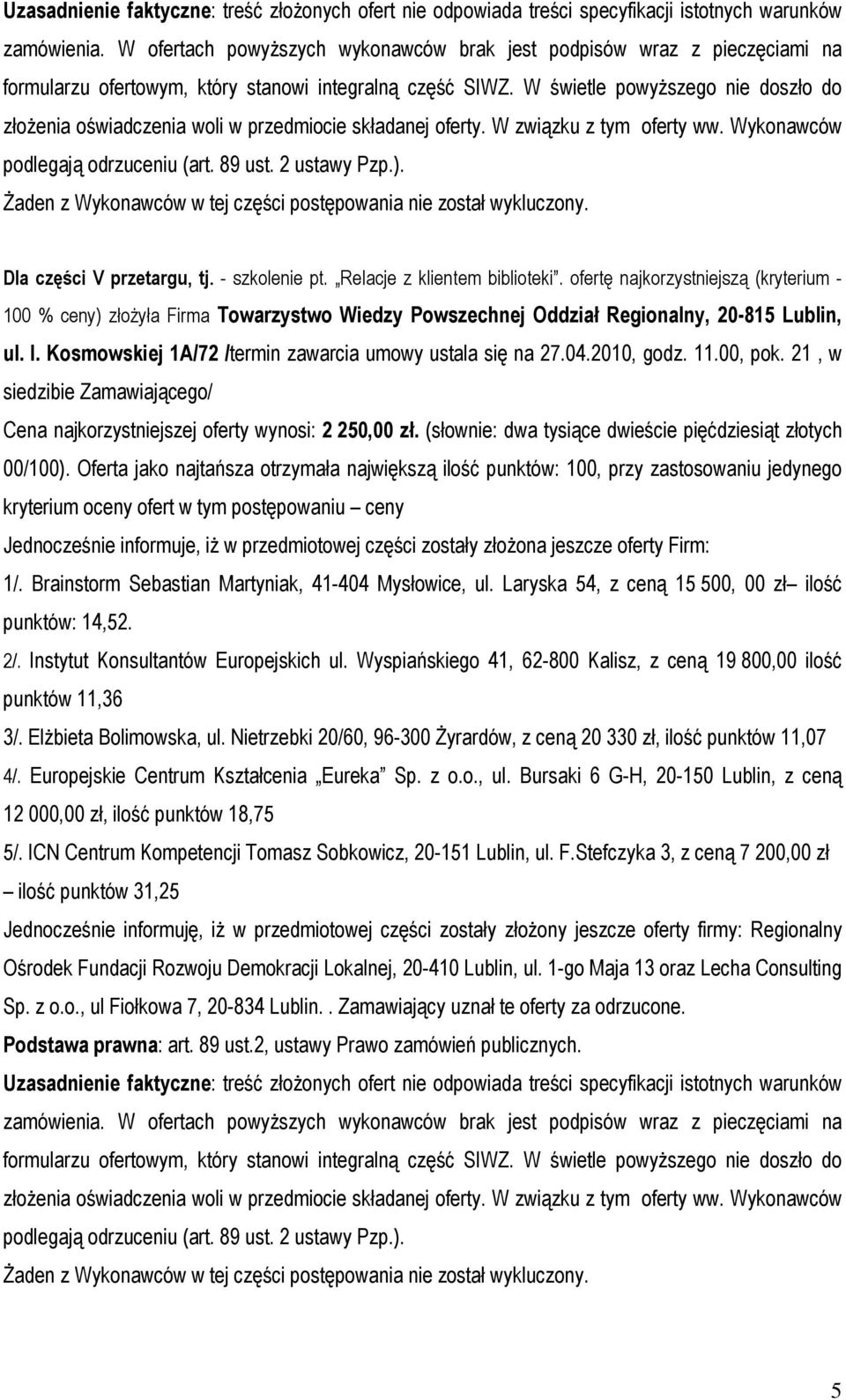 2010, godz. 11.00, pok. 21, w siedzibie Zamawiającego/ 2/. Instytut Konsultantów Europejskich ul. Wyspiańskiego 41, 62-800 Kalisz, z ceną 19 800,00 ilość 3/. Elżbieta Bolimowska, ul.