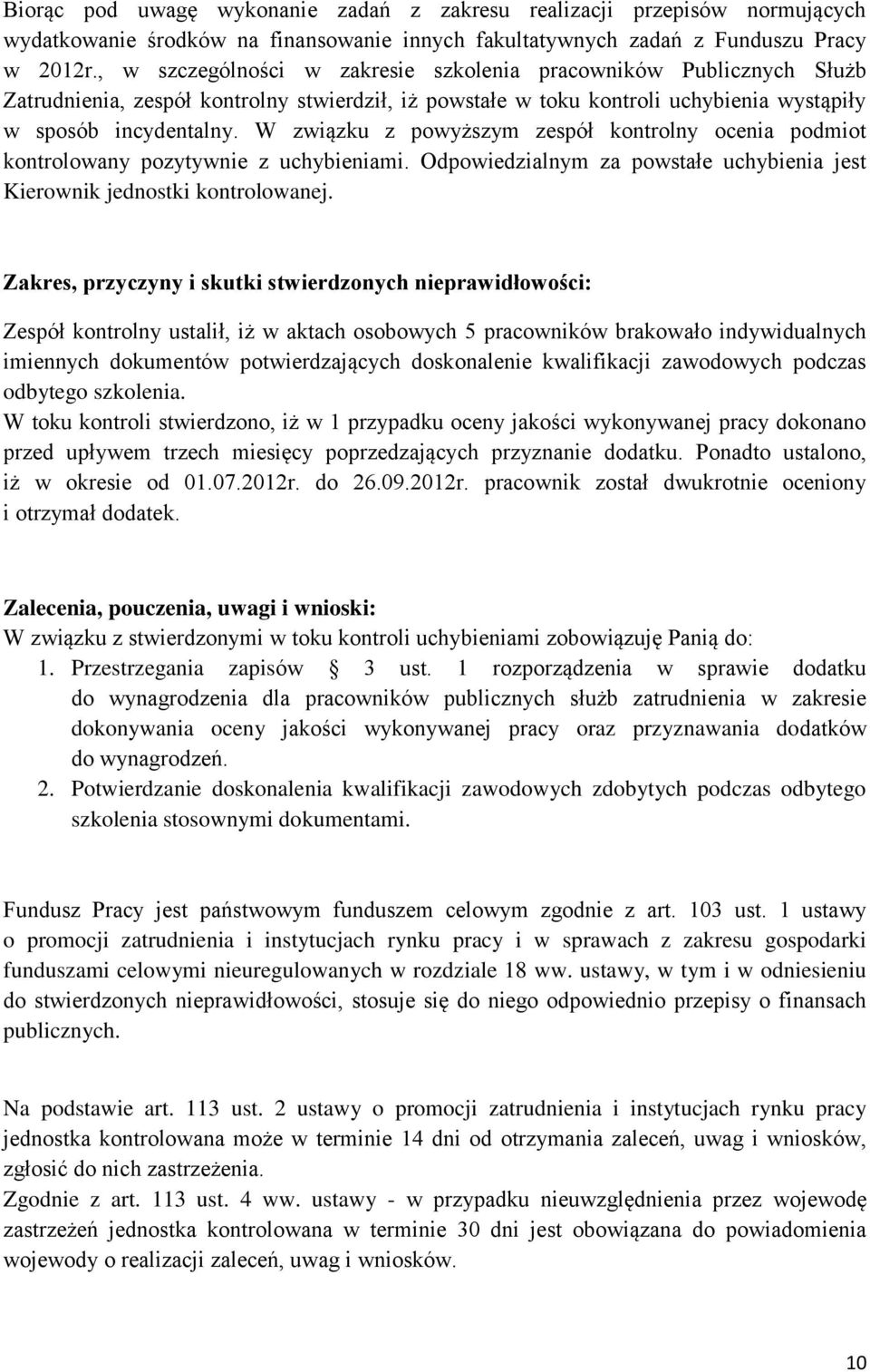 W związku z powyższym zespół kontrolny ocenia podmiot kontrolowany pozytywnie z uchybieniami. Odpowiedzialnym za powstałe uchybienia jest Kierownik jednostki kontrolowanej.
