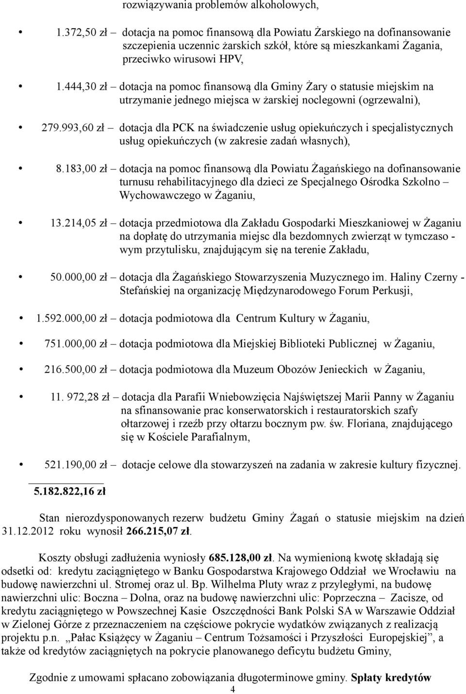 444,30 zł dotacja na pomoc finansową dla Gminy Żary o statusie miejskim na utrzymanie jednego miejsca w żarskiej noclegowni (ogrzewalni), 279.