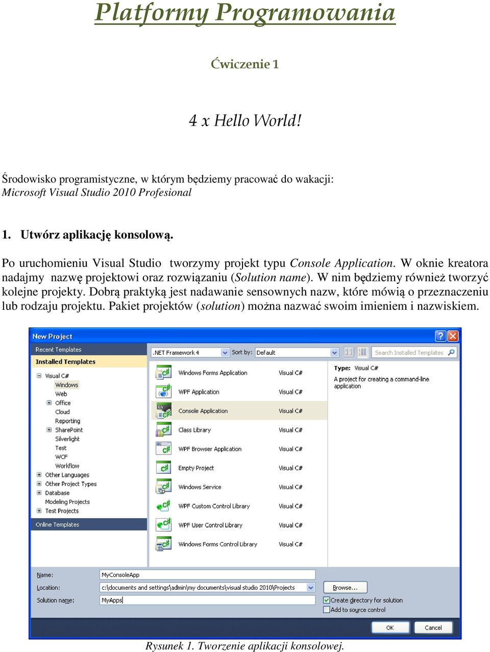 Po uruchomieniu Visual Studio tworzymy projekt typu Console Application. W oknie kreatora nadajmy nazwę projektowi oraz rozwiązaniu (Solution name).