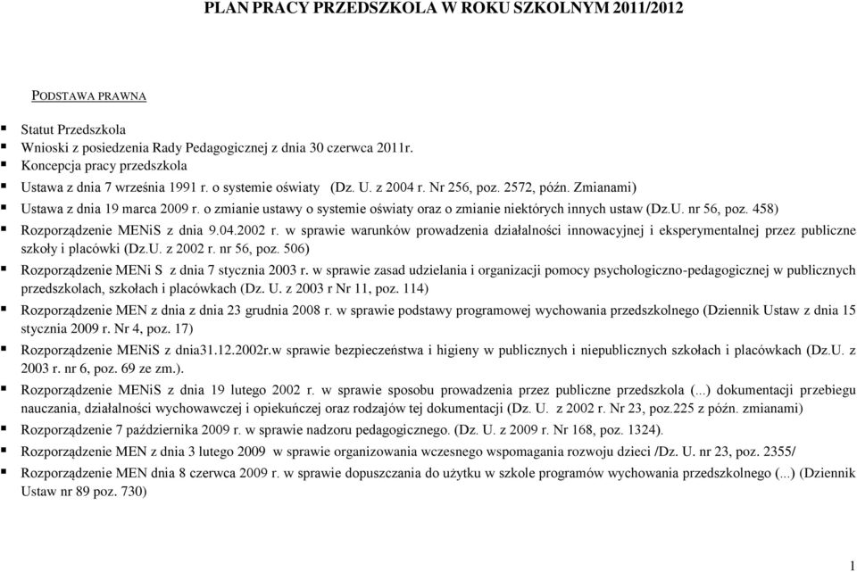 o zmianie ustawy o systemie oświaty oraz o zmianie niektórych innych ustaw (Dz.U. nr 56, poz. 458) Rozporządzenie MENiS z dnia 9.04.2002 r.