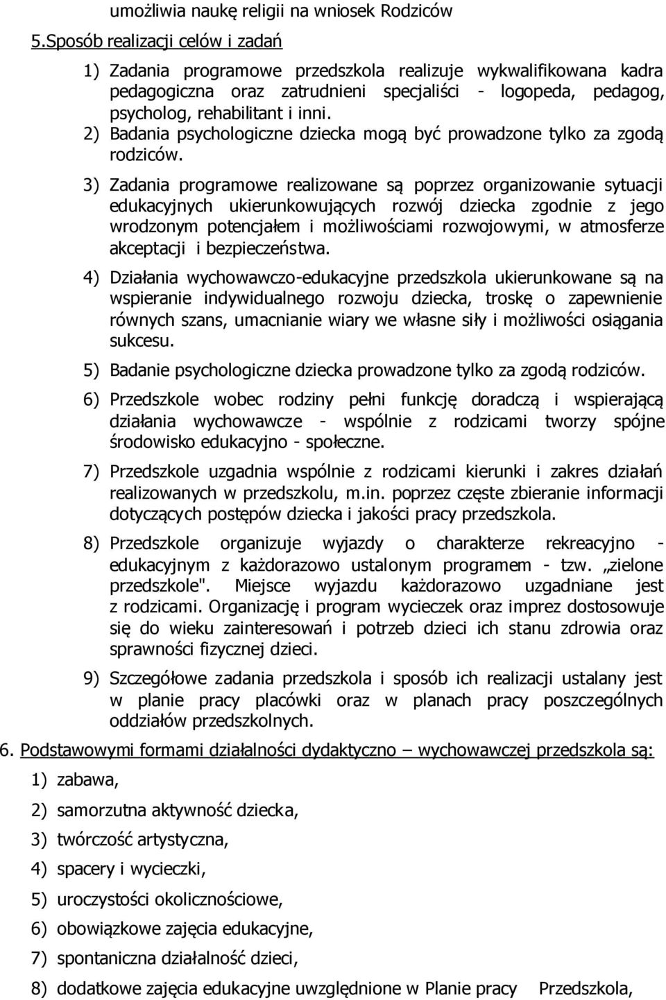 2) Badania psychologiczne dziecka mogą być prowadzone tylko za zgodą rodziców.