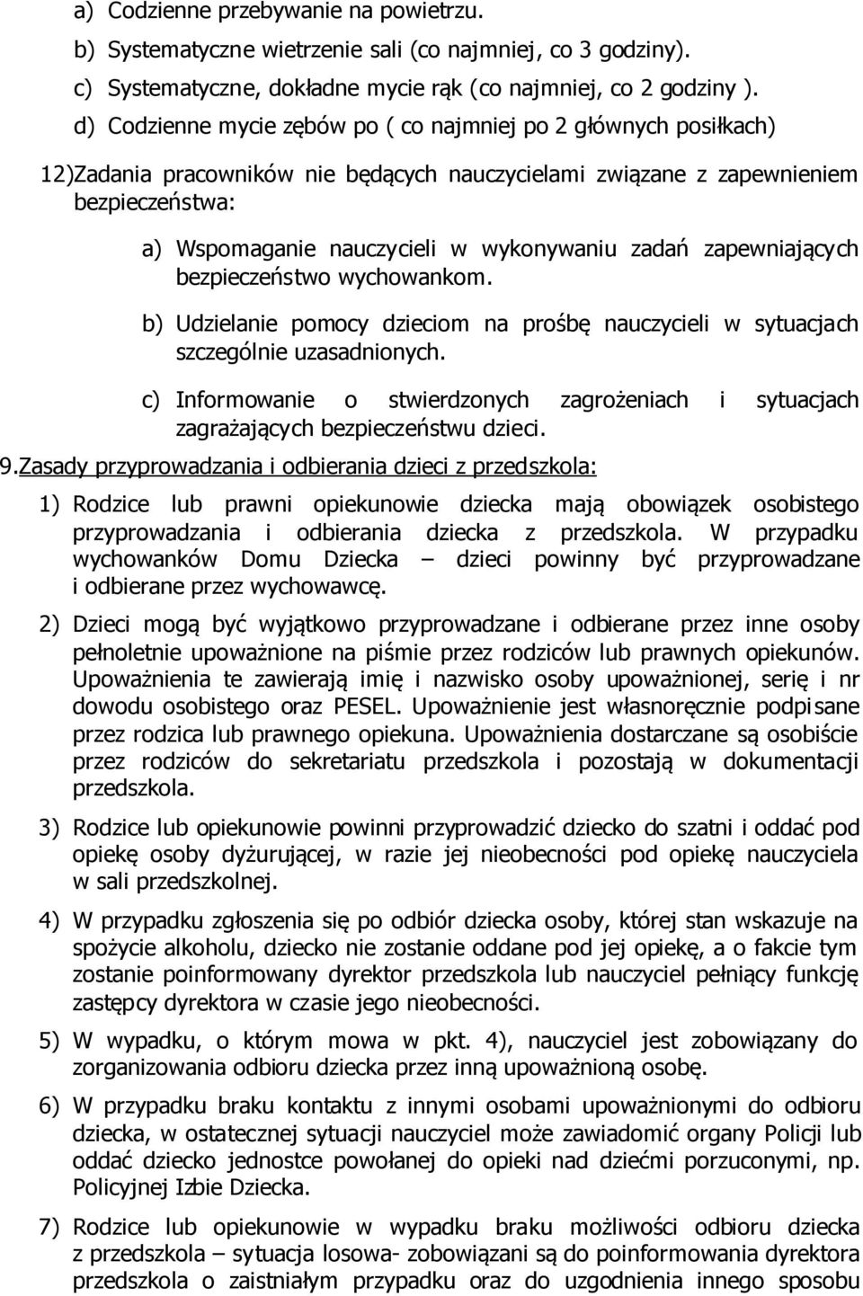 zadań zapewniających bezpieczeństwo wychowankom. b) Udzielanie pomocy dzieciom na prośbę nauczycieli w sytuacjach szczególnie uzasadnionych.